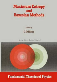 Maximum Entropy and Bayesian Methods : Cambridge, England, 1988 - John Skilling