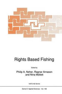 Rights Based Fishing : NATO SCIENCE SERIES SERIES E, APPLIED SCIENCES - P.A. Neher