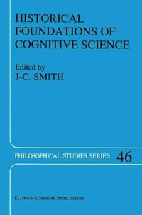 Historical Foundations of Cognitive Science : Philosophical Studies Series - J.C. Smith