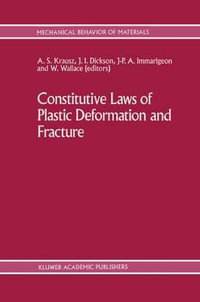 Constitutive Laws of Plastic Deformation and Fracture : 19th Canadian Fracture Conference, Ottawa, Ontario, 29-31 May 1989 - A.S. Krausz