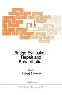 Bridge Evaluation, Repair and Rehabilitation : NATO SCIENCE SERIES SERIES E, APPLIED SCIENCES - A.S. Nowak