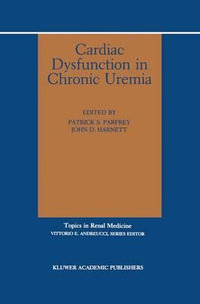 Cardiac Dysfunction in Chronic Uremia : Topics in Renal Medicine, Vol 10 - Patrick Parfrey