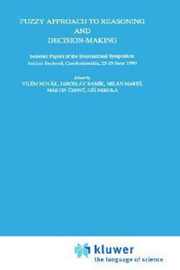 Fuzzy Approach to Reasoning and Decision Making : THEORY AND DECISION LIBRARY SERIES D, SYSTEM THEORY, KNOWLEDGE ENGINEERING, AND PROBLEM SOLVING - Vilém Novák