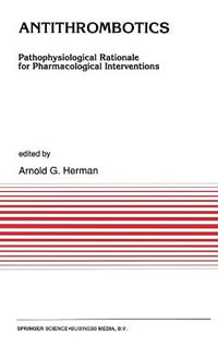 Antithrombotics : Pathophysiological Rationale for Pharmacological Interventions : DEVELOPMENTS IN CARDIOVASCULAR MEDICINE - A.G. Herman