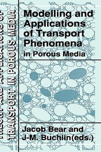 Modelling and Applications of Transport Phenomena in Porous Media : THEORY AND APPLICATIONS OF TRANSPORT IN POROUS-MEDIA - Jacob Bear