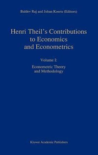 Henri Theil's Contributions to Economics and Econometrics : Econometric Theory and Methodology : ADVANCED STUDIES IN THEORETICAL AND APPLIED ECONOMETRICS - B. Raj