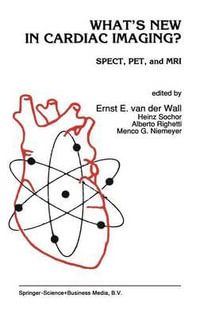 What S New in Cardiac Imaging? : Spect, Pet, and MRI - E. Van Der Wall