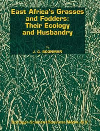 East Africa S Grasses and Fodders : Their Ecology and Husbandry - Joseph G. Boonman