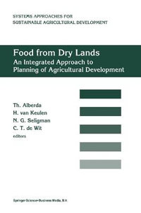 Food from Dry Lands : An Integrated Approach to Planning of Agricultural Development : System Approaches for Sustainable Agricultural Development, Vol - Th. Alberda