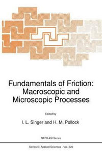 Fundamentals of Friction : Macroscopic and Microscopic Processes : NATO SCIENCE SERIES SERIES E, APPLIED SCIENCES - I.L. Singer