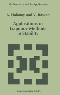 Applications of Liapunov Methods in Stability Vol. 245 : Mathematics and Its Applications : Mathematics and Its Applications - A. Halanay