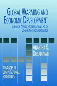 Global Warming and Economic Development : A Holistic Approach to International Policy Co-operation and Co-ordination - A.K. Duraiappah