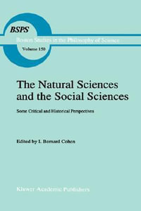 The Natural Sciences and the Social Sciences : Some Critical and Historical Perspectives - I. Bernard Cohen