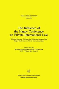 The Influence of the Hague Conference on Private International Law : Selected Essays to Celebrate the 100th Anniversary of the Hague Conference on Private International Law - T. M. C. Asser Instituut