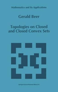 Topologies on Closed and Closed Convex Sets : MATHEMATICS AND ITS APPLICATIONS (KLUWER ) - Gerald Beer