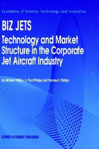 Biz Jets : Technology and Market Structure in the Corporate Jet Aircraft Industry - Almarin Phillips