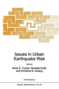 Issues in Urban Earthquake Risk : NATO SCIENCE SERIES SERIES E, APPLIED SCIENCES - B.E. Tucker