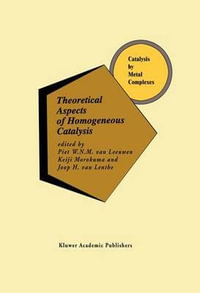 Theoretical Aspects of Homogeneous Catalysis : Applications of Ab Initio Molecular Orbital Theory - Piet W.N.M. van Leeuwen