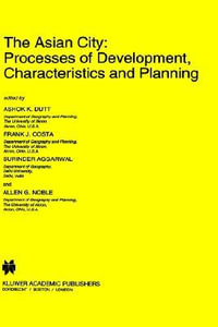 The Asian City : Processes of Development, Characteristics and Planning - Ashok K. Dutt