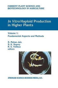 In Vitro Haploid Production in Higher Plants : Volume 1: Fundamental Aspects and Methods - S. Mohan Jain