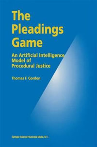 The Pleadings Game : An Artificial Intelligence Model of Procedural Justice - Thomas F. Gordon