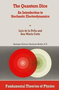 The Quantum Dice : An Introduction to Stochastic Electrodynamics - Luis de la Peña