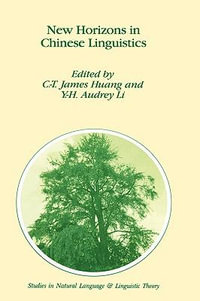 New Horizons in Chinese Linguistics : STUDIES IN NATURAL LANGUAGE AND LINGUISTIC THEORY - C-T James Huang