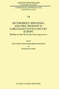 Heterodoxy, Spinozism, and Free Thought in Early-Eighteenth-Century Europe : Studies on the Trait© des Trois Imposteurs - Silvia Berti