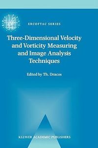 Three-Dimensional Velocity and Vorticity Measuring and Image Analysis Techniques : Lecture Notes from the Short Course held in Z¼rich, Switzerland, 3-6 September 1996 - Th. Dracos