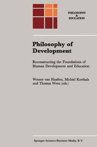 Philosophy of Development : Reconstructing the Foundations of Human Development and Education - A.W. van Haaften