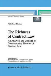 The Richness of Contract Law : An Analysis and Critique of Contemporary Theories of Contract Law - R.A. Hillman