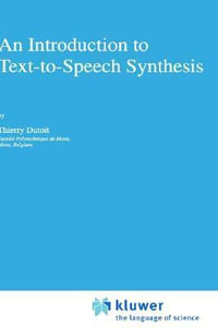 An Introduction to Text-To-Speech Synthesis : Text, Speech and Language Technology - Thierry Dutoit