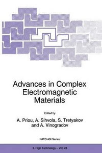 Advances in Complex Electromagnetic Materials : Proceedings of the NATO Advanced Research Workshop on Electromagnetics of Chiral, Bi-Isotropic and Bi-Anisotropic Media (Chiral '96), St. Petersburg-Moscow, Russia, 23-30 July 1996 - A. Priou