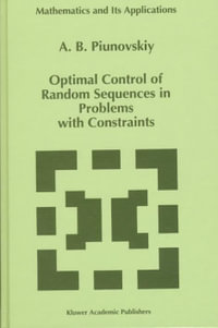 Optimal Control of Random Sequences in Problems with Constraints : MATHEMATICS AND ITS APPLICATIONS (KLUWER ) - A.B. Piunovskiy