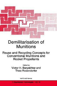 Demilitarisation of Munitions : Reuse and Recycling Concepts for Conventional Munitions and Rocket Propellants - Victor G. Bar'yakhtar