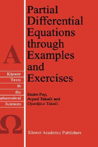 Partial Differential Equations through Examples and Exercises : Kluwer Texts in the Mathematical Sciences, V. 18 - Endre Pap