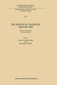 The Skeptical Tradition Around 1800 : Skepticism in Philosophy, Science, and Society - J. van der Zande