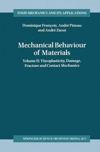 Mechanical Behaviour of Materials : Volume II : Viscoplasticity, Damage, Fracture and Contact Mechanics : Volume II : Viscoplasticity, Damage, Fracture and Contact Mechanics - Dominique FranÃ§ois