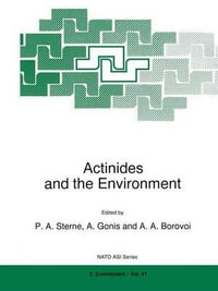 Actinides and the Environment : NATO Asi Series. Partnership Sub-Series 2, Environment, Vol 41 - P.A. Sterne