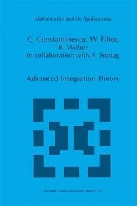 Advanced Integration Theory : MATHEMATICS AND ITS APPLICATIONS (KLUWER ) - Corneliu Constantinescu