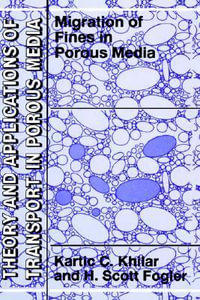 Migrations of Fines in Porous Media : THEORY AND APPLICATIONS OF TRANSPORT IN POROUS-MEDIA - Kartic C. Khilar