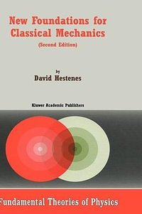 New Foundations for Classical Mechanics : Fundamental Theories of Physics - David Hestenes