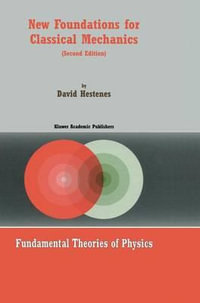 New Foundations for Classical Mechanics : Fundamental Theories of Physics - David Hestenes