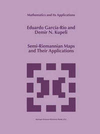 Semi-Riemannian Maps and Their Applications : MATHEMATICS AND ITS APPLICATIONS (KLUWER ) - Eduardo García-Río