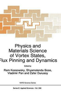 Physics and Materials Science of Vortex States, Flux Pinning and Dynamics : NATO SCIENCE SERIES SERIES E, APPLIED SCIENCES - R. Kossowsky