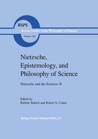 Nietzsche, Epistemology, and Philosophy of Science : Nietzsche and the Sciences II - R. S. Cohen