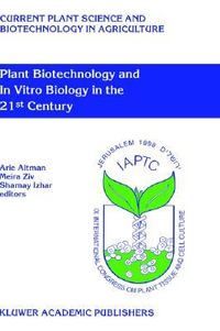 Plant Biotechnology and In Vitro Biology in the 21st Century : Proceedings of the IXth International Congress of the International Association of Plant Tissue Culture and Biotechnology Jerusalem, Israel, 14-19 June 1998 - Arie Altman