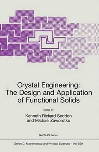 Crystal Engineering The Design and Application of Functional Solids : NATO SCIENCE SERIES SERIES C: MATHEMATICAL AND PHYSICAL SCIENCES - Kenneth Richard Seddon