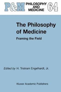 The Philosophy of Medicine : Framing the Field - H. Tristram Engelhardt Jr.