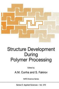 Structure Development During Polymer Processing : Structure Development During Polymer Processing Proceedings of the NATO Advanced Study Institute on Structure Development in Processing for Polymer Property Enhancement, 17 May-28 1999, Caminha, Portugal - AntÃ³nio M. Cunha